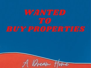 WANTED TO BUY PROPERTIES