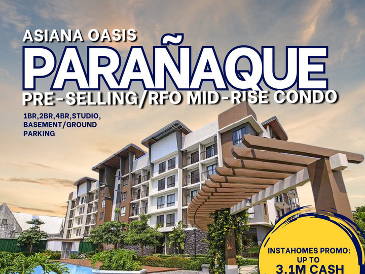 3.1M Cash Discount- PRE-SELLING & RFO CONDO 1BR, 2BR, 4BR, STUDIO UNITS- ASIANA OASIS Paranaque